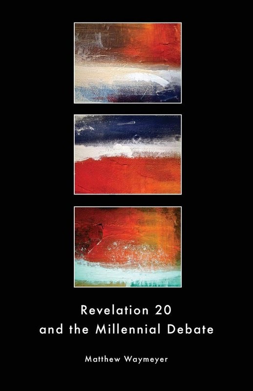 Revelation 20 and the Millennial Debate by Matthew Waymeyer