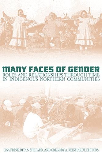 MANY FACES OF GENDER: ROLES AND RELATIONSHIPS THROUGH TIME By Lisa Frink & Rita