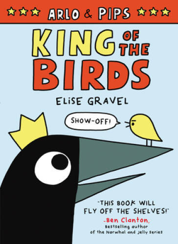 Arlo & Pips: King of the Birds – Paperback By Gravel, Elise – GOOD