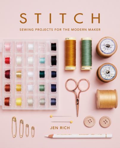 Stitch: Sewing Projects for the Modern Maker by