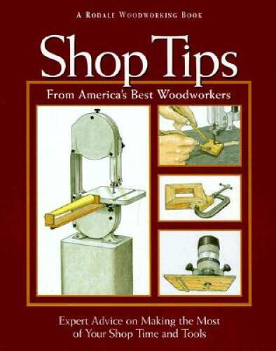 Shop Tips from Americas Best Woodworkers: Expert Advice on Making t – VERY GOOD