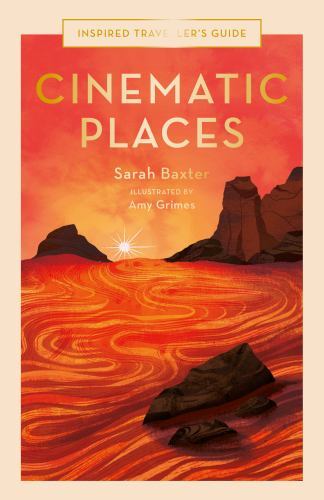 Cinematic Places, Hardcover by Baxter, Sarah; Grimes, Amy (ILT), Brand New, F…