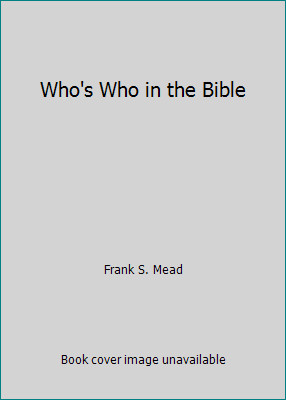 Who’s Who in the Bible by Frank S. Mead