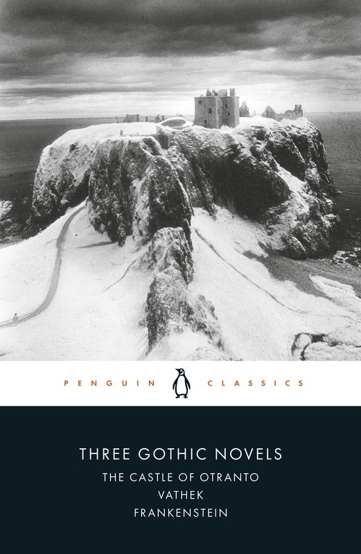 Three Gothic Novels: The Castle of Otranto; Vathek; Frankenstein