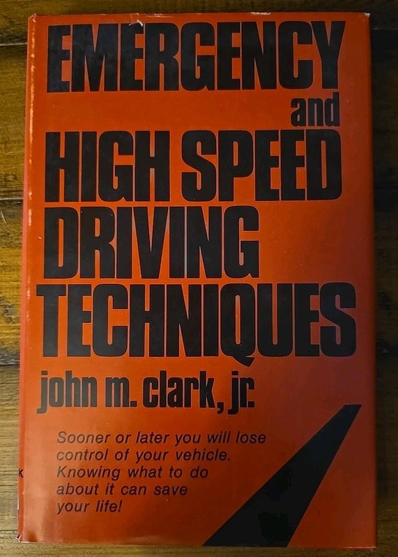 EMERGENCY AND HIGH SPEED DRIVING TECHNIQUES By John M Clark 1976 HC DJ