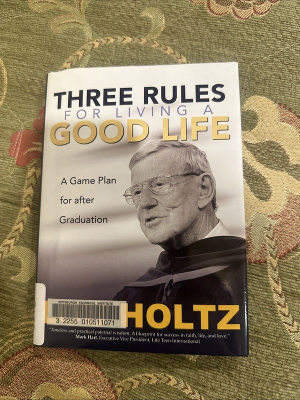Three Rules for Living a Good Life : A Game Plan for after Graduation