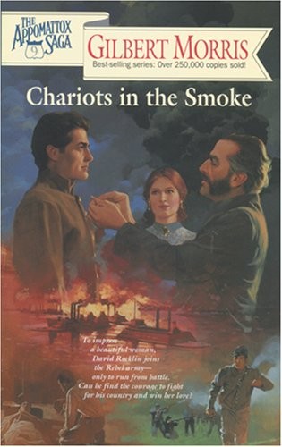 Chariots in the Smoke (The Appomattox Saga, Book 9) by Morris