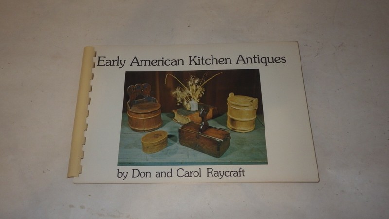 Early American Kitchen Antiques 1970s by Carol Raycraft and Don Raycraft