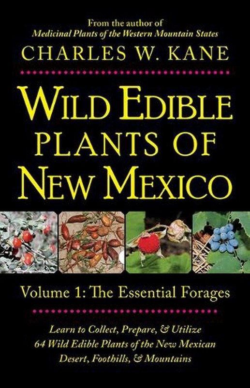 Wild Edible Plants of New Mexico: Volume 1: The Essentail Forages by Charles W.