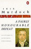 A Fairly Honourable Defeat By Iris Murdoch. 9780140033328