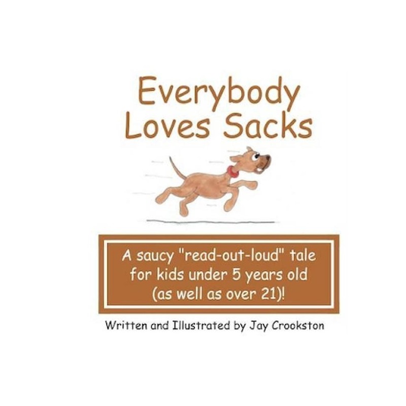 Everybody Loves Sacks: A Saucy «Read Out Loud» Tale for Kids Under 5 Years Old (