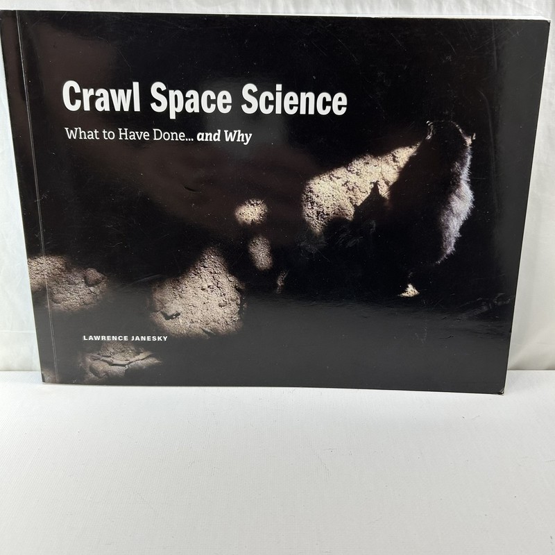 Crawl Space Science: What to Have Done…and Why – Paperback – VG