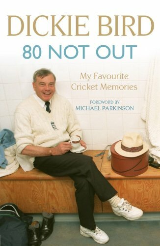 80 Not Out: My Favourite Cricket Memories By Dickie Bird. 978144