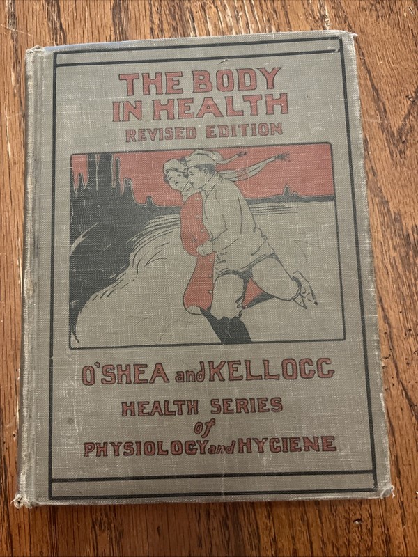THE BODY IN HEALTH REVISED EDITION, O’SHEA AND KELLOGG, EARLY 1900’S HARDCOVER