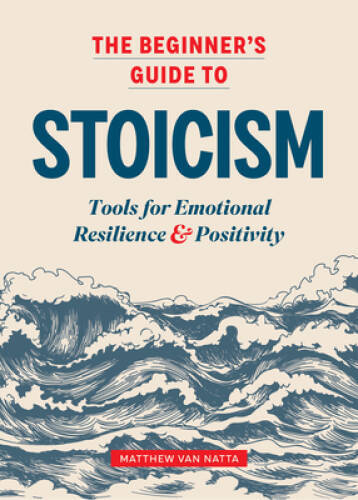 The Beginner’s Guide to Stoicism: Tools for Emotional Resilience an – VERY GOOD