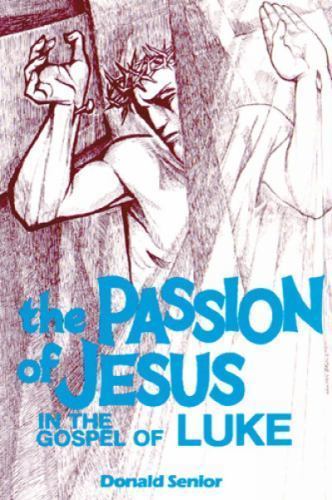 The Passion of Jesus in the Gospel of Luke: Volume 3 by Senior, Donald P.