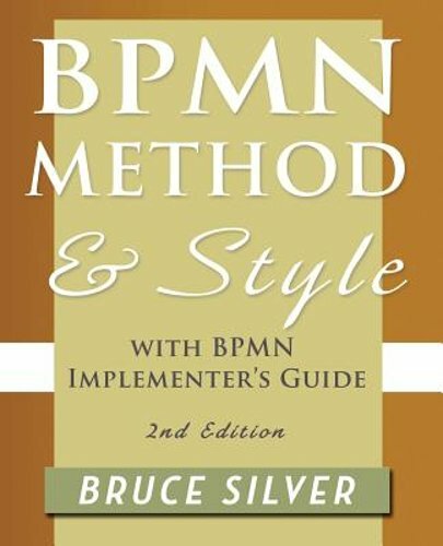 Bpmn Method and Style, 2nd Edition, with Bpmn Implementer’s Guide: A Structured