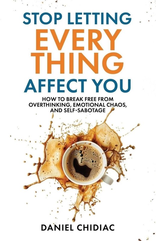 Stop Letting Everything Affect You by Daniel Chidiac Paperback