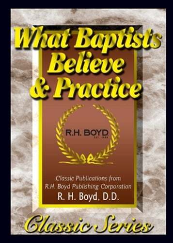 What Baptists Believe & Practice by R H Boyd: New