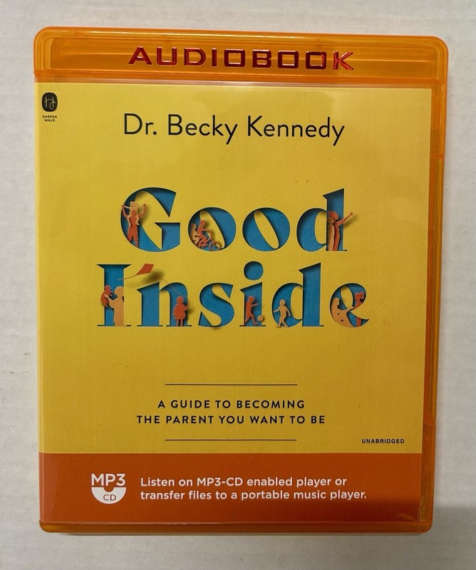 Good Inside : A Guide to Becoming the Parent You Want to Be By Becky Kennedy