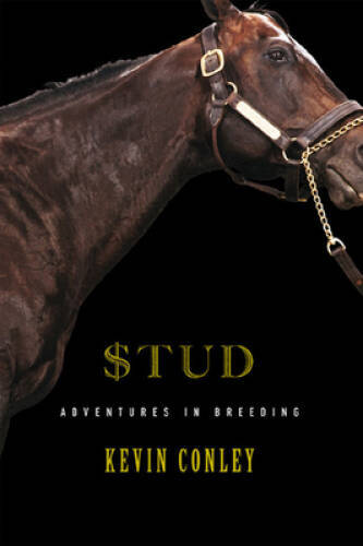Stud: Adventures in Breeding – Hardcover By Conley, Kevin – VERY GOOD