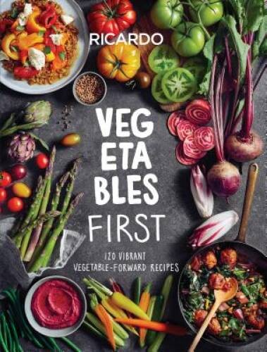 Vegetables First: 120 Vibrant Vegetable-Forward Recipes – Hardcover – VERY GOOD