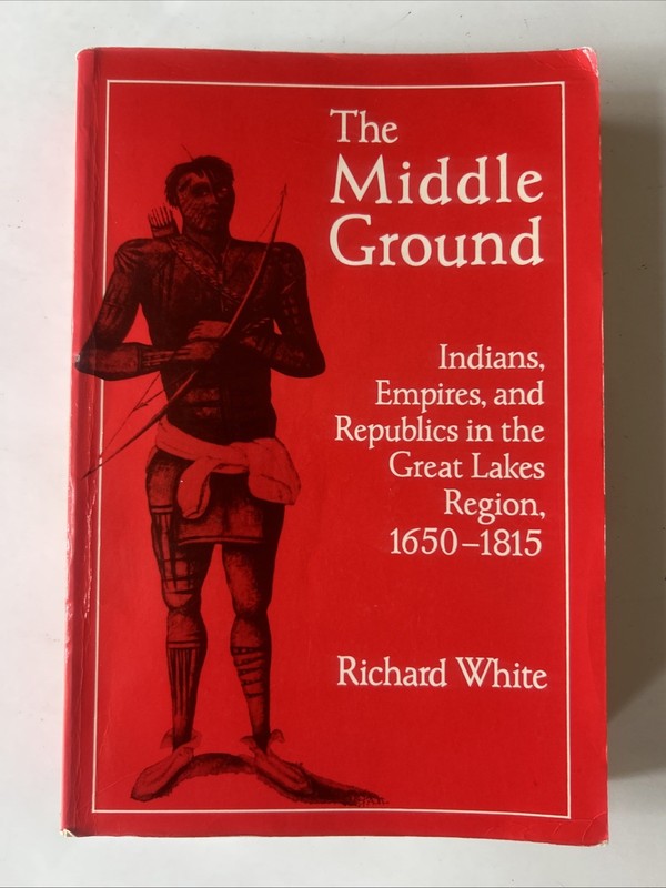 The Middle Ground Richard White Paperback History Course Study