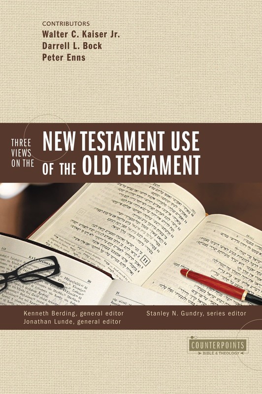 Three Views on the New Testament Use of the Old Testament (Counterpoints: Bi…