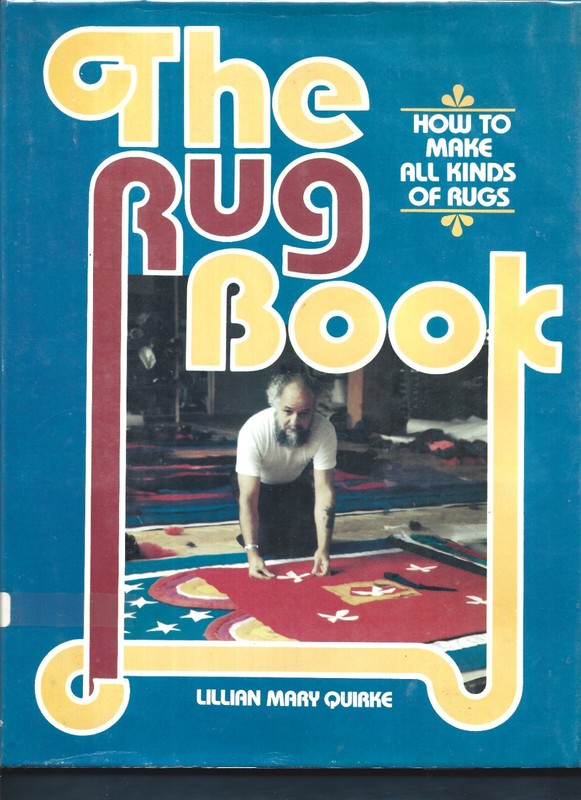 Rug Book-How to Make All Kinds of Rugs HB-1979-Lillian Mary Quirke-234 pages