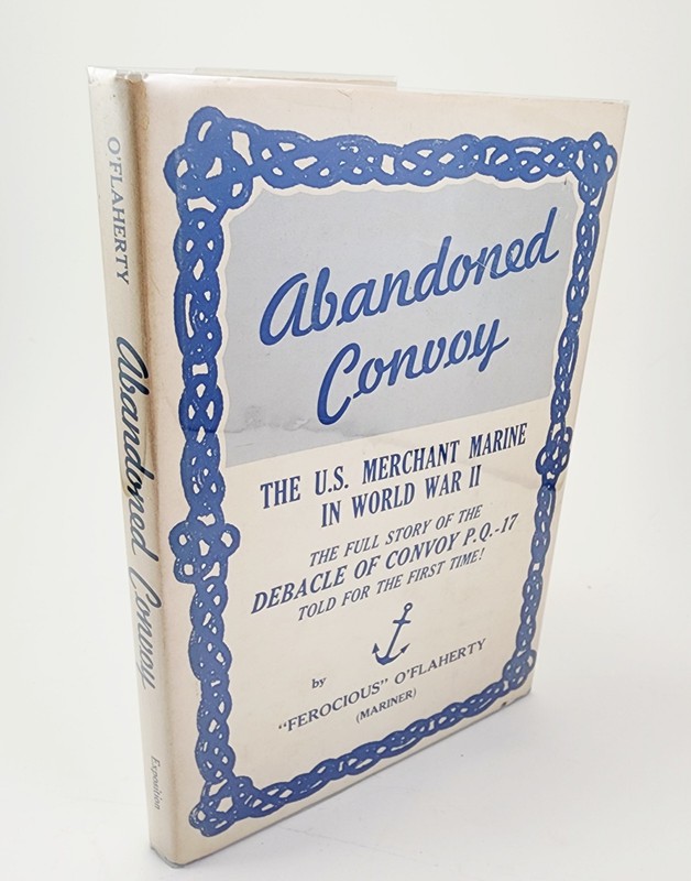 Abandoned Convoy The U. S. Merchant Marine in World War II O’Flaherty Ferocious
