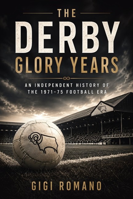 The Derby Glory Years: An Independent History of the 1971-75 Football Paperback