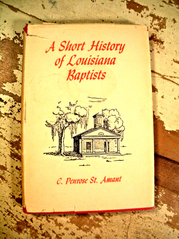 A SHORT HISTORY OF LOUISIANA BAPTISTS C Penrose St Amant Broadman Press 1948 HC