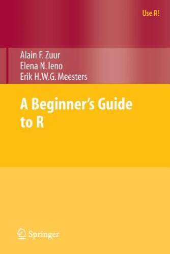 A Beginner’s Guide to R (Use R!) – Paperback By Zuur, Alain – GOOD