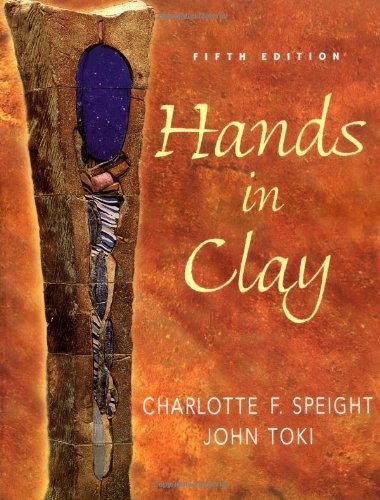 Hands in Clay : An Introduction to Ceramics