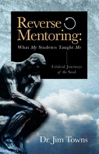 REVERSE MENTORING: WHAT MY STUDENTS TAUGHT ME By Jim Towns *Excellent Condition*