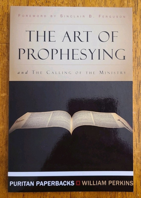 The Art of Prophesying with The Calling of the Ministry William Perkins