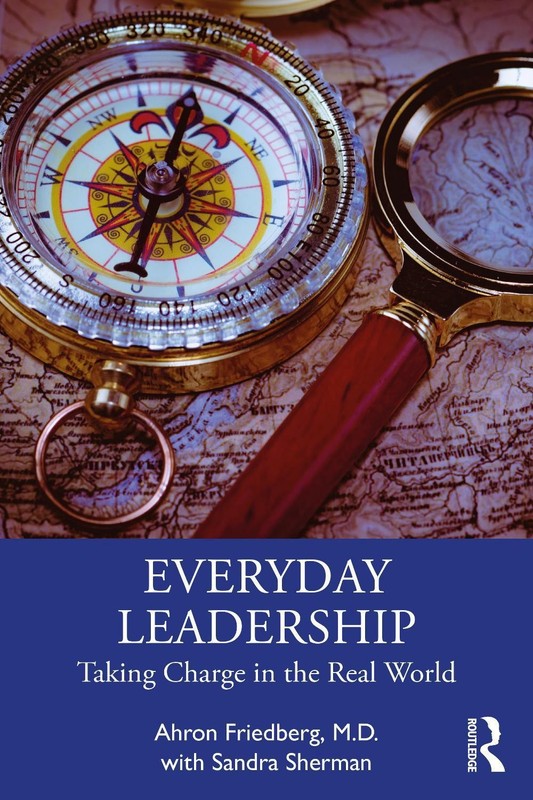 Everyday Leadership: Taking Charge in the Real World by Ahron Friedberg, M.D. Pa