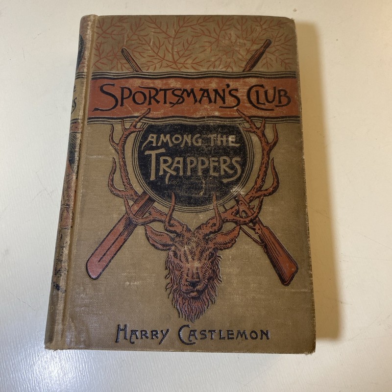 Sportsman’s Club Among The Trappers By Harry Castlemon c1902 Henry T. Coates &Co