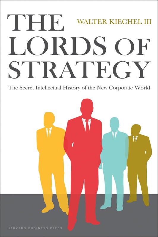 The Lords of Strategy: The Secret Intellectual History of the New Corporate …
