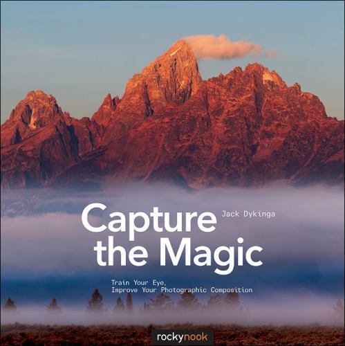 Capture the Magic Paperback by Jack Dykinga and Rockynook