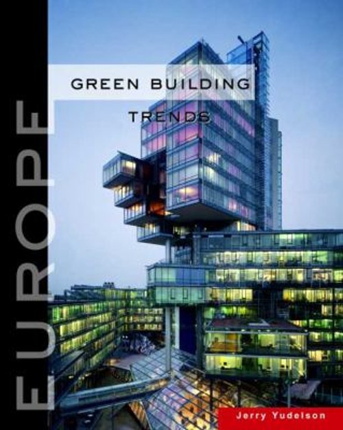 Green Building Trends : Europe Paperback Jerry Yudelson