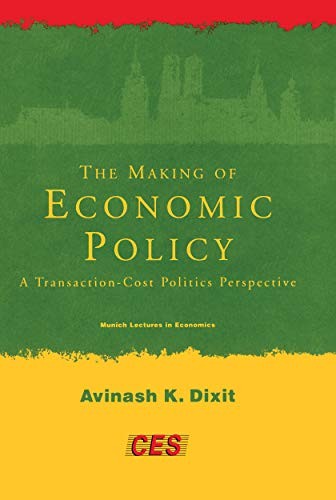 THE MAKING OF ECONOMIC POLICY: A TRANSACTION COST POLITICS By Avinash K. Dixit