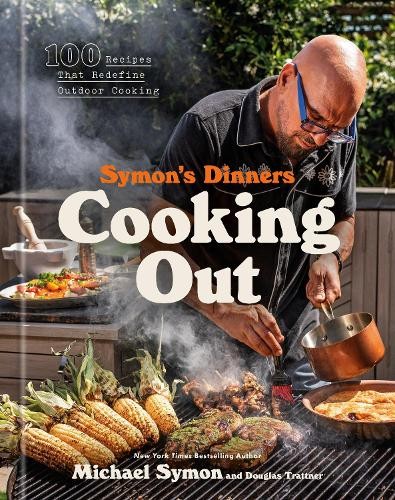 Douglas Trattner Michael Symon Symon’s Dinners Cooking Out (Hardback)
