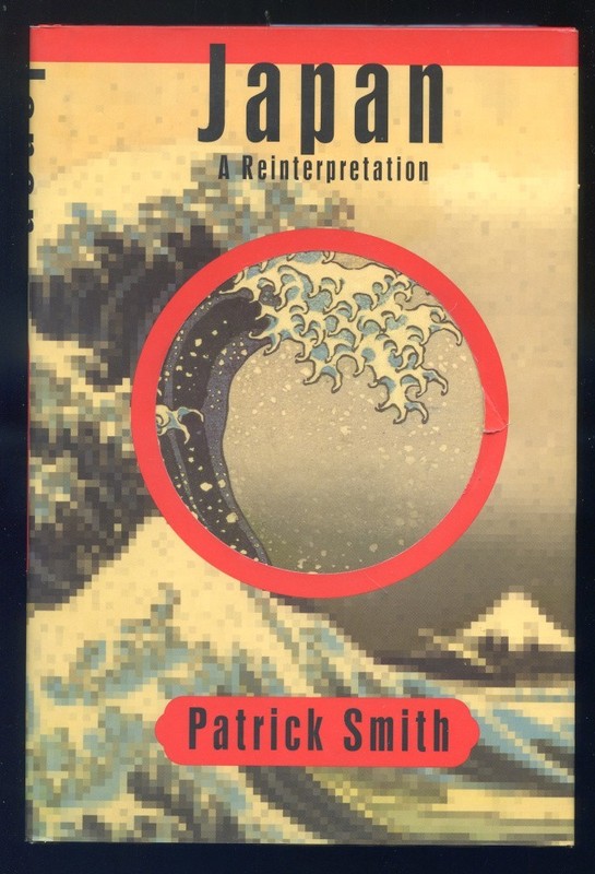 Japan: A Reinterpretation by Patrick Smith-First Edition in Dust Jacket-1997