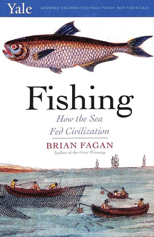 Fishing: How the Sea Fed Civilization, Brian Fagan Advanced Proof Paperback 2017
