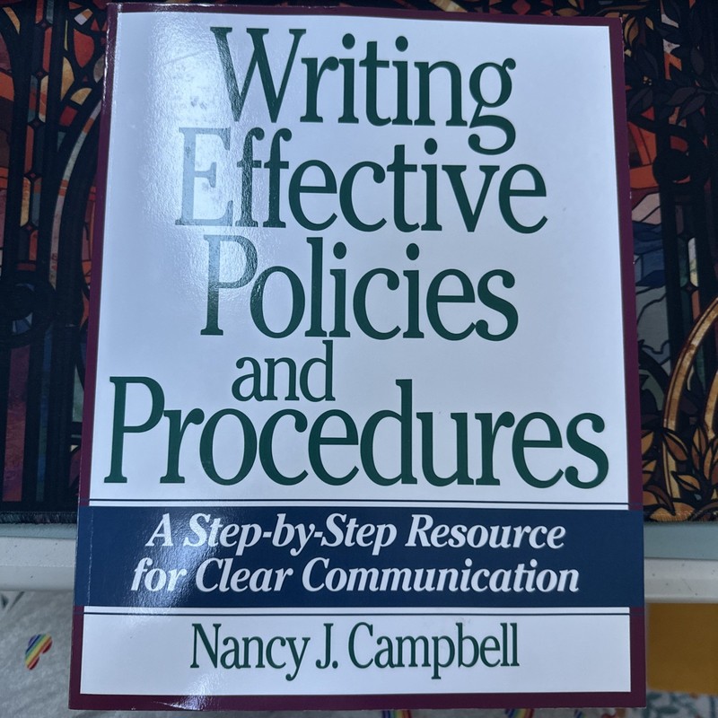 Writing Effective Policies and Procedures: A Step-by-Step Resource for Clear Co