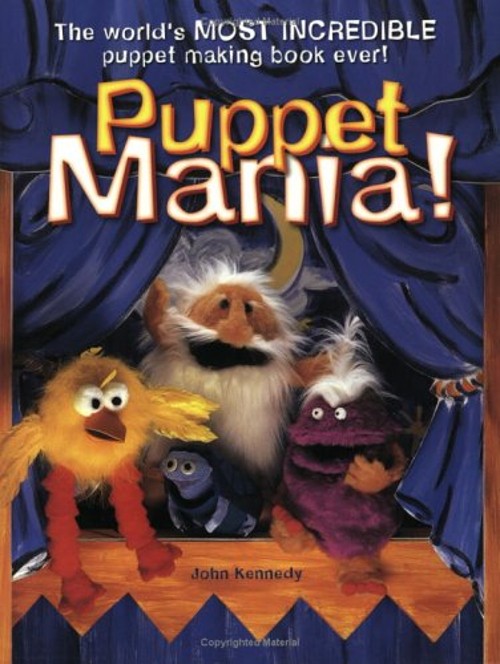 Puppet Mania! : The World’s Most Incredible Puppet Making Book Ev