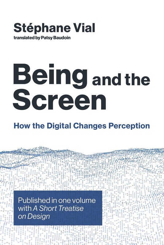Being and the Screen: How the Digital Changes Perception. Published in one v…