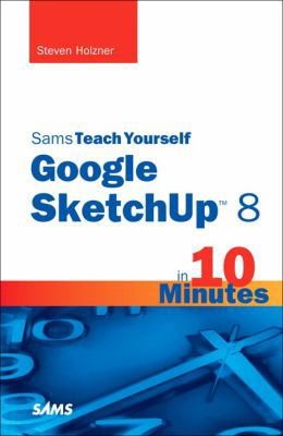 Sams Teach Yourself Google SketchUp 8 in 10 Minutes by Holzner, Steven