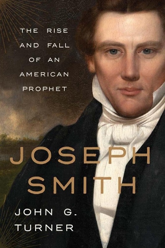 Joseph Smith: The Rise and Fall of an American Prophet by John G. Turner Paperba